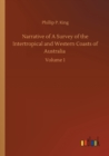 Narrative of A Survey of the Intertropical and Western Coasts of Australia : Volume 1 - Book