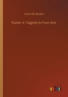 Waste : A Tragedy in Four Acts - Book