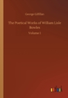 The Poetical Works of William Lisle Bowles : Volume 1 - Book