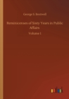 Reminicenses of Sixty Years in Public Affairs : Volume 1 - Book