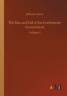 The Rise and Fall of the Confederate Government : Volume 1 - Book