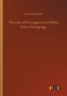 The Last of the Legions and Other Tales of Long Ago - Book