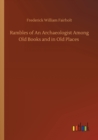 Rambles of An Archaeologist Among Old Books and in Old Places - Book