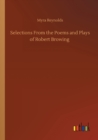 Selections From the Poems and Plays of Robert Browing - Book