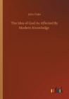 The Idea of God As Affected By Modern Knowledge - Book