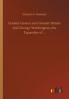 Greater Greece and Greater Britain and George Washington, the Expander of ... - Book