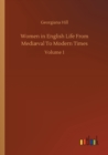 Women in English Life From Mediaeval To Modern Times : Volume 1 - Book