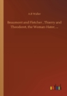 Beaumont and Fletcher, Thierry and Theodoret, the Woman-Hater, ... - Book