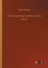 The Young Ship-Builders of Elm Island - Book