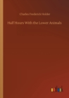 Half Hours With the Lower Animals - Book