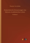 Humoristische Erinnerungen Aus Meinem Academischen Leben : Volume 1 - Book