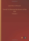 Travels To Discover the Source of the Nile : Volume 1 - Book