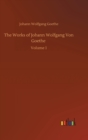 The Works of Johann Wolfgang Von Goethe : Volume 1 - Book