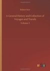 A General History and Collection of Voyages and Travels : Volume 3 - Book