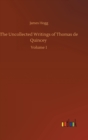 The Uncollected Writings of Thomas de Quincey : Volume 1 - Book