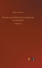 The Rise and Fall of the Confederate Government : Volume 1 - Book