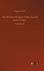 The Works of Eugene Field, Second Book of Tales : Volume 10 - Book