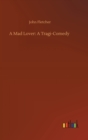 A Mad Lover : A Tragi-Comedy - Book