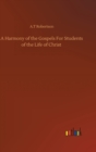 A Harmony of the Gospels For Students of the Life of Christ - Book