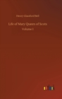 Life of Mary Queen of Scots : Volume 1 - Book