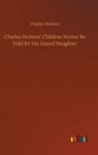 Charles Dickens' Children Stories Re Told BY His Grand Daughter - Book
