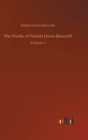 The Works of Hubert Howe Bancroft : Volume 1 - Book