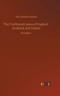 The Traditional Games of England, Scotland, and Ireland : Volume 1 - Book