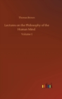 Lectures on the Philosophy of the Human Mind : Volume 1 - Book