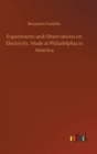 Experiments and Observations on Electricity, Made at Philadelphia in America - Book
