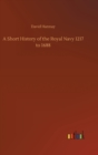 A Short History of the Royal Navy 1217 to 1688 - Book