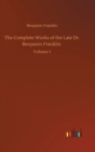 The Complete Works of the Late Dr. Benjamin Franklin : Volume 1 - Book