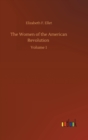 The Women of the American Revolution : Volume 1 - Book