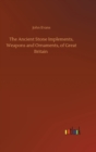 The Ancient Stone Implements, Weapons and Ornaments, of Great Britain - Book