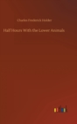 Half Hours With the Lower Animals - Book