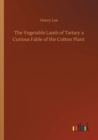 The Vegetable Lamb of Tartary a Curious Fable of the Cotton Plant - Book