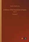 A History of the Inquisition of Spain; vol. 3 : Volume 3 - Book
