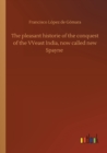 The pleasant historie of the conquest of the VVeast India, now called new Spayne - Book