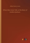 When Men Grew Tall, or the Story of Andrew Jackson - Book