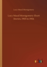 Lucy Maud Montgomery Short Stories, 1905 to 1906 - Book