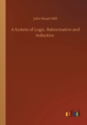 A System of Logic, Ratiocinative and Inductive - Book