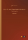 The Life of William Ewart Gladstone (Vol 3 of 3) : Volume 3 - Book