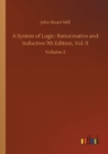 A System of Logic : Ratiocinative and Inductive 7th Edition, Vol. II: Volume 2 - Book