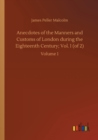 Anecdotes of the Manners and Customs of London during the Eighteenth Century; Vol. I (of 2) : Volume 1 - Book