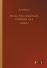 Mexico, Aztec, Spanish and Republican, v. 2-2 : Volume 2 - Book