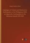 Catalogue of Violent and Destructive Earthquakes in the Philippines With an Appendix : Earthquakes in the Marianas Islands 1599-1909 - Book