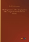 The Organization of the Congregation in the Early Lutheran Churches in America - Book