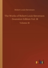The Works of Robert Louis Stevenson - Swanston Edition Vol. 18 : Volume 18 - Book