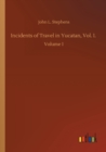 Incidents of Travel in Yucatan, Vol. I. : Volume 1 - Book
