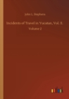 Incidents of Travel in Yucatan, Vol. II. : Volume 2 - Book