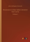 Renaissance in Italy : Italian Literature Part 1 (of 2): Volume 1 - Book